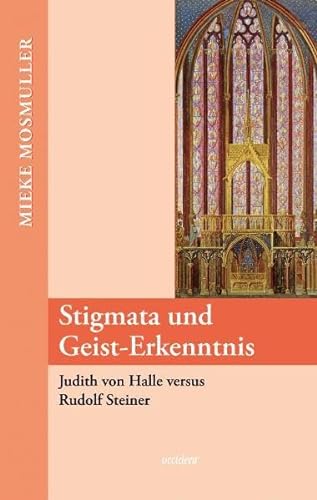 Stigmata und Geist-Erkenntnis. Judith von Halle versus Rudolf Steiner von Occident Verlag